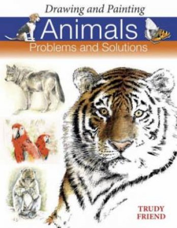 Drawing and Painting Animals by TRUDY FRIEND