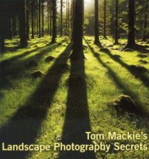 Tom Mackies Landscape Photography Secrets