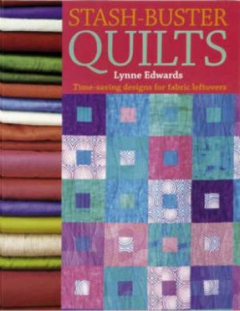 Stash-Buster Quilts by LYNNE EDWARDS