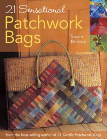 21 Sensational Patchwork Bags by SUSAN BRISCOE