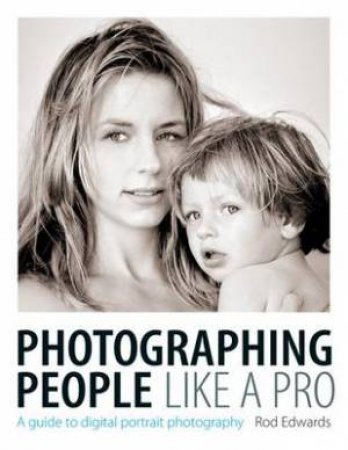 Photographing People Like a Pro by ROD EDWARDS