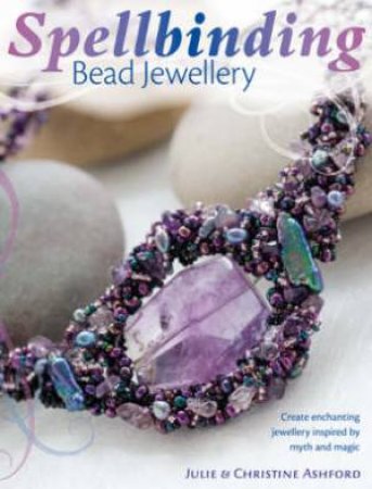 Spellbinding Bead Jewellery by JULIE ASHFORD