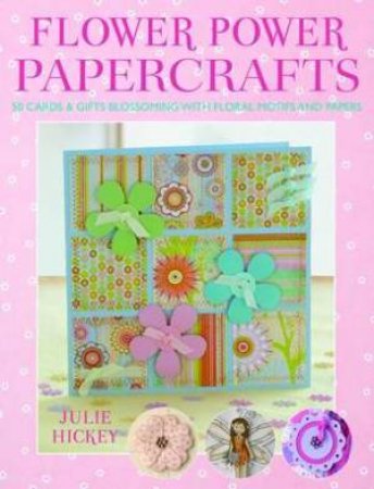 Flower Power Papercrafts by Julie Hickey