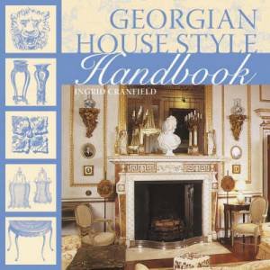 Georgian House Style Handbook by INGRID CRANFIELD