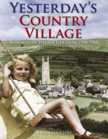 Yesterday's Country Village by HENRY BUCKTON