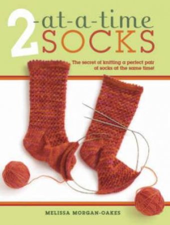 2 At-a-time Socks by MELISSA MORGAN-OAKES