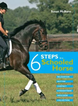 Six Steps to a Schooled Horse by SUSAN MCBANE