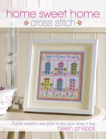 Home Sweet Home Cross Stitch by HELEN PHILIPPS