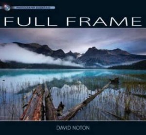 Photography Essentials Full Frame Photography by DAVID NORTON