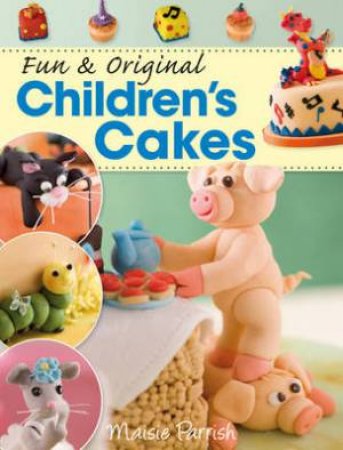 Fun & Original Children's Cakes by Maisie Parrish