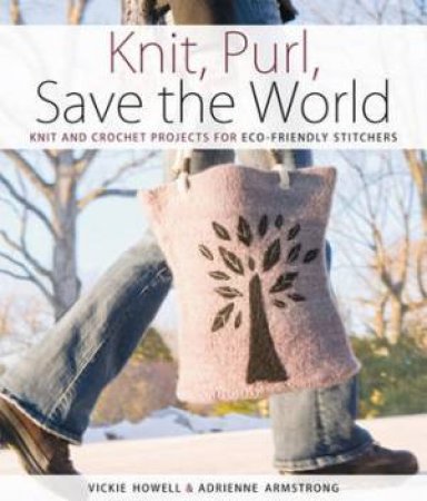 Knit, Purl, Save the World by VICKIE HOWELL