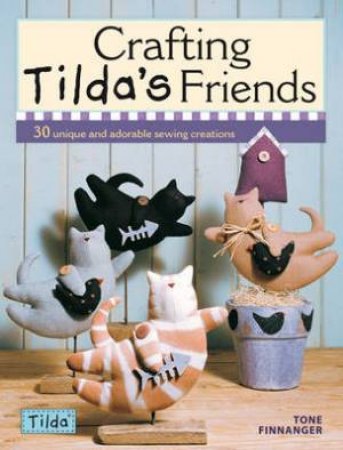 Crafting Tilda's Friends by TONE FINNANGER