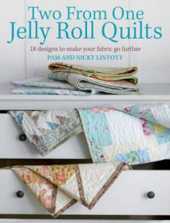 Two from One Jelly Roll Quilts by PAM LINTOTT