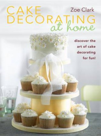 Cake Decorating at Home by Zoe Clark