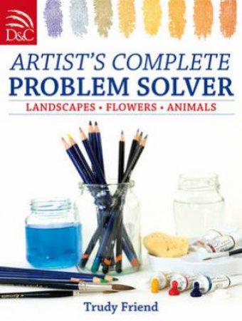 Artist's Complete Problem Solver by TRUDY FRIEND