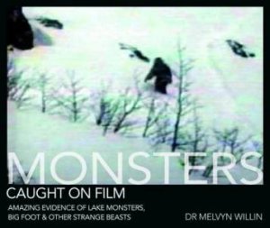 Monsters Caught on Film by MELVYN WILLIN