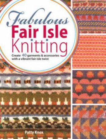 Fabulous Fair Isle Knitting by PATTY KNOX