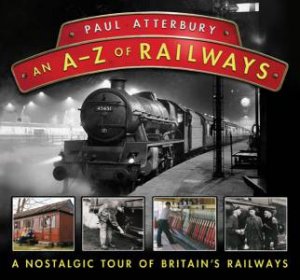 An A - Z Railways by PAUL ATTERBURY