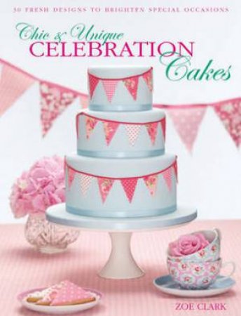 Chic & Unique Celebration Cakes by Zoe Clark