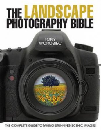 Landscape Photography Bible by TONY WOROBIEC