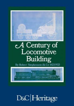 Century of Locomotive Building by J. G. H. WARREN