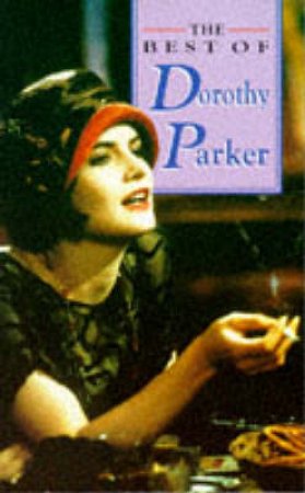 The Best Of Dorothy Parker by Dorothy Parker