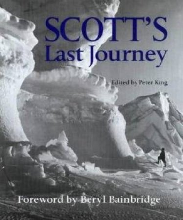 Scott's Last Journey: The Race for the Pole by Peter King