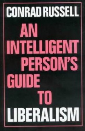 An Intelligent Person's Guide to Liberalism by Conrad Russel