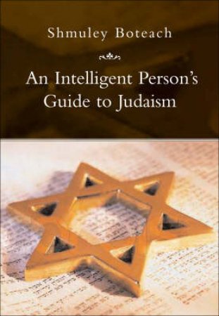 An Intelligent Person's Guide: Judaism by Shmuley Boteach