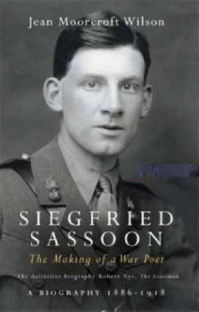 Siegfried Sassoon Vol. 1 War Poet by J Moorcroft Wilson