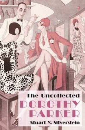 Uncollected Dorothy Parker by Stuart Silverstein