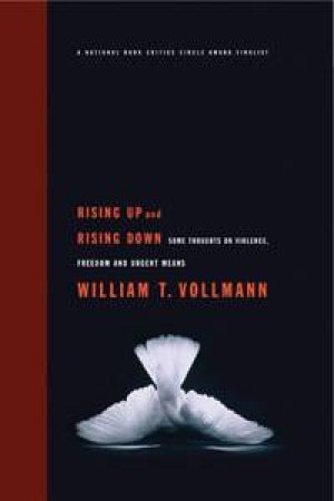 Rising Up And Rising Down: Some Thoughts on Violence, Freedom, and Urgent Means by William Vollmann