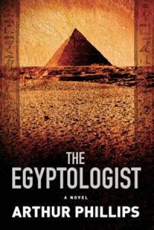 The Egyptologist by Arthur Phillips