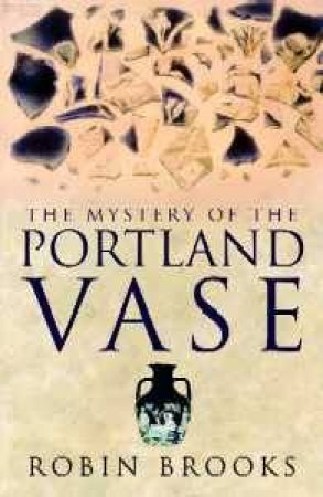 Mystery Of Portland Vase by Robin Brooks