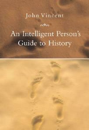 An Intelligent Person’s Guide to History by John Vincent