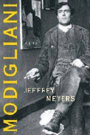 Modigliani: A Life by Jeffrey Meyers