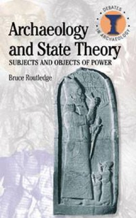 Archaeology and State Theory by Bruce Routledge