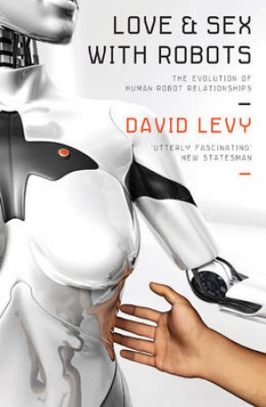 Love And Sex With Robots by David Levy