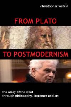 From Plato to Postmodernism by Christopher Watkin