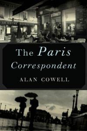 The Paris Correspondent by Alan Cowell