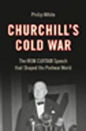 Churchill's Cold War by Philip White