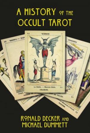 A History Of The Occult Tarot by Ronald Dekker & Michael Dummett