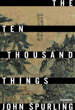 The Ten Thousand Things by John Spurling