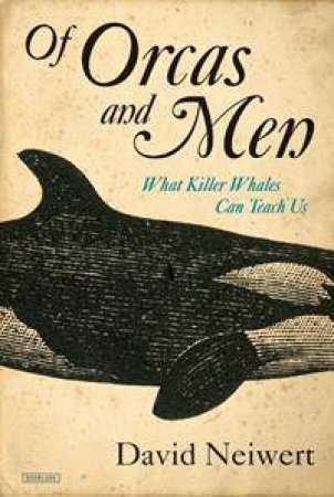 Of Orcas And Men by David Neiwert