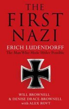 The First Nazi Erich Ludendorff The Man Who Made Hitler Possible