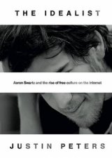 Idealist Aaron Swartz And The Rise of Free Culture On The Internet