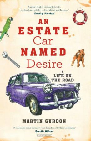 Estate Car Named Desire: A Life On The Road by Martin Gurdon