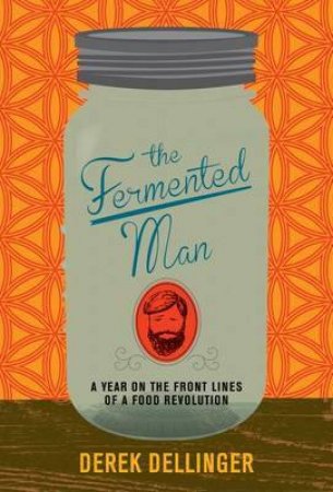 Fermented Man by Derek Dellinger