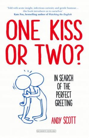 One Kiss Or Two?: The Art And Science Of Saying Hello by Andy Scott