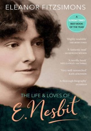 The Life And Loves Of E. Nesbit by Eleanor Fitzsimons